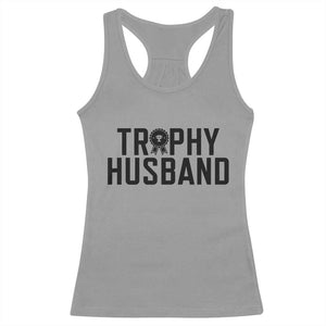 Funny Trophy Husband Racerback Tank Top Sarcastic Marriage Quote TS12 Sport Gray Print Your Wear