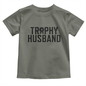 Funny Trophy Husband Toddler T Shirt Sarcastic Marriage Quote TS12 Military Green Print Your Wear