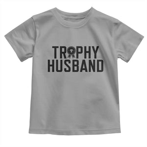 Funny Trophy Husband Toddler T Shirt Sarcastic Marriage Quote TS12 Sport Gray Print Your Wear