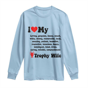 Funny Trophy Wife Quote Long Sleeve Shirt Loving Gorgeous Smart Wife Appreciation Gift TS12 Light Blue Print Your Wear