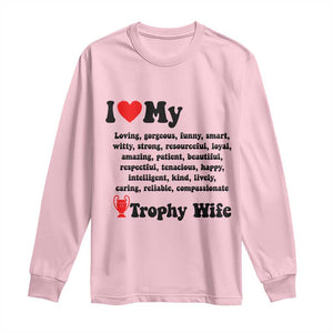 Funny Trophy Wife Quote Long Sleeve Shirt Loving Gorgeous Smart Wife Appreciation Gift TS12 Light Pink Print Your Wear