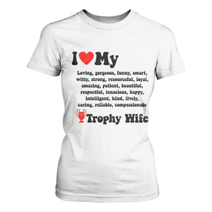 Funny Trophy Wife Quote T Shirt For Women Loving Gorgeous Smart Wife Appreciation Gift TS12 White Print Your Wear