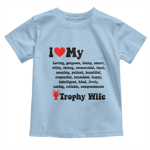 Funny Trophy Wife Quote Toddler T Shirt Loving Gorgeous Smart Wife Appreciation Gift TS12 Light Blue Print Your Wear