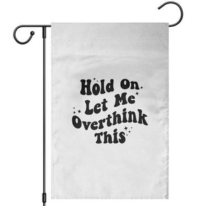 Sarcastic Relatable Introvert Humor Garden Flag Hold On Let Me Overthink This TS12 White Print Your Wear