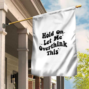 Sarcastic Relatable Introvert Humor Garden Flag Hold On Let Me Overthink This TS12 Print Your Wear