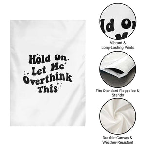 Sarcastic Relatable Introvert Humor Garden Flag Hold On Let Me Overthink This TS12 Print Your Wear