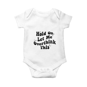 Sarcastic Relatable Introvert Humor Baby Onesie Hold On Let Me Overthink This TS12 White Print Your Wear