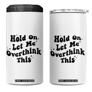 Sarcastic Relatable Introvert Humor 4 in 1 Can Cooler Tumbler Hold On Let Me Overthink This TS12 One Size: 16 oz White Print Your Wear