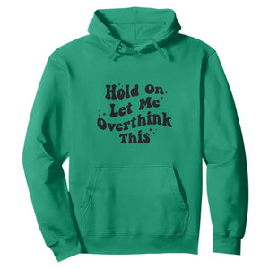 Sarcastic Relatable Introvert Humor Hoodie Hold On Let Me Overthink This TS12 Irish Green Print Your Wear