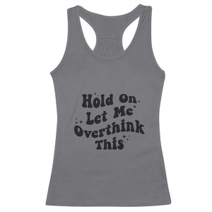 Sarcastic Relatable Introvert Humor Racerback Tank Top Hold On Let Me Overthink This TS12 Charcoal Print Your Wear