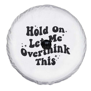 Sarcastic Relatable Introvert Humor Spare Tire Cover Hold On Let Me Overthink This TS12 Print Your Wear