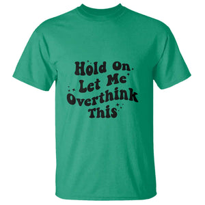 Sarcastic Relatable Introvert Humor T Shirt Hold On Let Me Overthink This TS12 Irish Green Print Your Wear