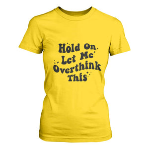 Sarcastic Relatable Introvert Humor T Shirt For Women Hold On Let Me Overthink This TS12 Daisy Print Your Wear