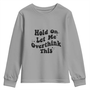 Sarcastic Relatable Introvert Humor Youth Sweatshirt Hold On Let Me Overthink This TS12 Sport Gray Print Your Wear