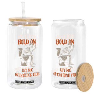 Funny Skeleton Let Me Overthink This Glass Can Sarcastic Dark Humor Quote TS12 Print Your Wear
