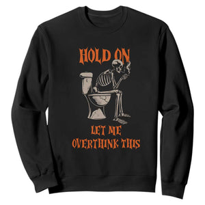 Funny Skeleton Let Me Overthink This Sweatshirt Sarcastic Dark Humor Quote TS12 Black Print Your Wear