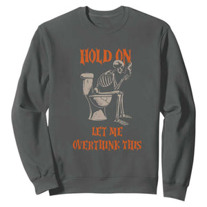 Funny Skeleton Let Me Overthink This Sweatshirt Sarcastic Dark Humor Quote TS12 Dark Heather Print Your Wear