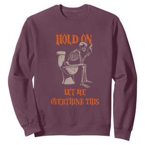 Funny Skeleton Let Me Overthink This Sweatshirt Sarcastic Dark Humor Quote TS12 Maroon Print Your Wear