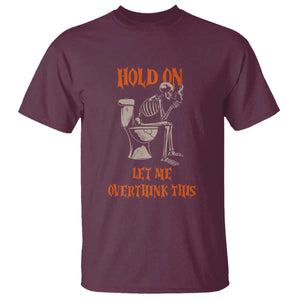 Funny Skeleton Let Me Overthink This T Shirt Sarcastic Dark Humor Quote TS12 Maroon Print Your Wear