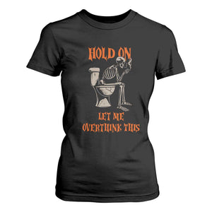 Funny Skeleton Let Me Overthink This T Shirt For Women Sarcastic Dark Humor Quote TS12 Black Print Your Wear