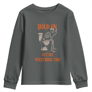 Funny Skeleton Let Me Overthink This Youth Sweatshirt Sarcastic Dark Humor Quote TS12 Dark Heather Print Your Wear