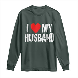Cool Marriage Humor Gift For Wife Long Sleeve Shirt I Love My Husband TS12 Dark Forest Green Print Your Wear
