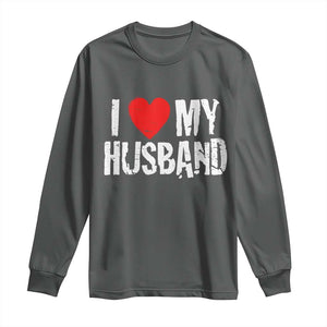 Cool Marriage Humor Gift For Wife Long Sleeve Shirt I Love My Husband TS12 Dark Heather Print Your Wear
