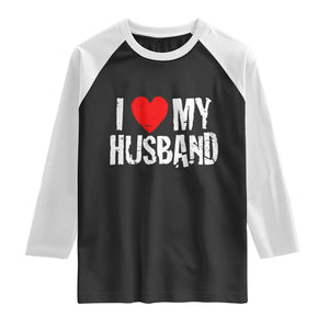 Cool Marriage Humor Gift For Wife Raglan Shirt I Love My Husband TS12 Black White Print Your Wear