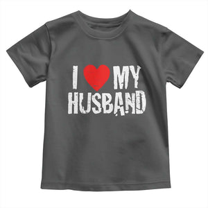 Cool Marriage Humor Gift For Wife Toddler T Shirt I Love My Husband TS12 Dark Heather Print Your Wear