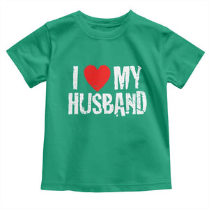 Cool Marriage Humor Gift For Wife Toddler T Shirt I Love My Husband TS12 Irish Green Print Your Wear