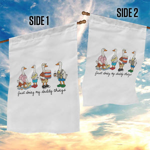 Funny Goose Just Doing My Daddy Things Garden Flag Fathers Day Gift TS12 Print Your Wear