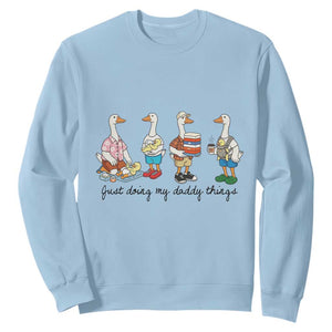 Funny Goose Just Doing My Daddy Things Sweatshirt Fathers Day Gift TS12 Light Blue Print Your Wear