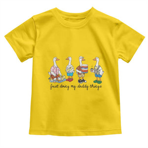 Funny Goose Just Doing My Daddy Things Toddler T Shirt Fathers Day Gift TS12 Daisy Print Your Wear