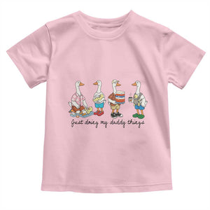 Funny Goose Just Doing My Daddy Things Toddler T Shirt Fathers Day Gift TS12 Light Pink Print Your Wear