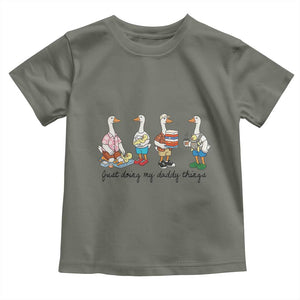 Funny Goose Just Doing My Daddy Things Toddler T Shirt Fathers Day Gift TS12 Military Green Print Your Wear