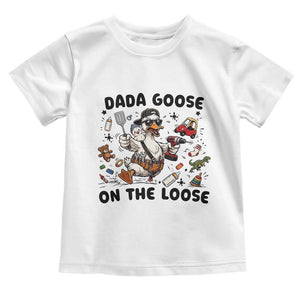 Dada Goose On The Loose Toddler T Shirt Funny Fatherhood Humor Gift TS12 White Print Your Wear