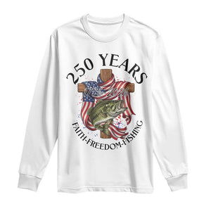 Faith Freedom Fishing Long Sleeve Shirt 250 Years Of Christian Fish Hunting TS12 White Print Your Wear