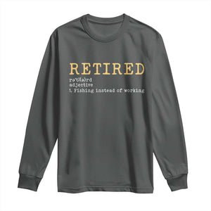 Retired Definition Fishing Long Sleeve Shirt Funny Retirement Fisherman Gift TS12 Dark Heather Print Your Wear