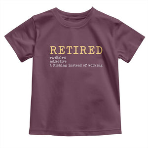 Retired Definition Fishing Toddler T Shirt Funny Retirement Fisherman Gift TS12 Maroon Print Your Wear