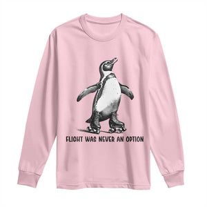 Flight Was Never An Option Long Sleeve Shirt Funny Penguin Roller Skates