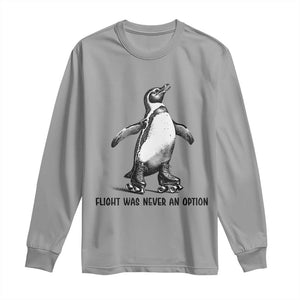 Flight Was Never An Option Long Sleeve Shirt Funny Penguin Roller Skates