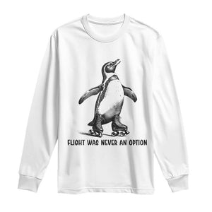 Flight Was Never An Option Long Sleeve Shirt Funny Penguin Roller Skates
