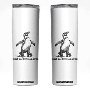 Flight Was Never An Option Skinny Tumbler Funny Penguin Roller Skates