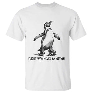 Flight Was Never An Option T Shirt Funny Penguin Roller Skates