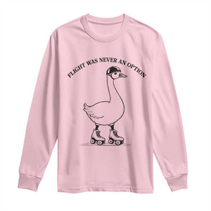 Funny Silly Goose Roller Skater Long Sleeve Shirt Flight Was Never An Option