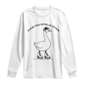 Funny Silly Goose Roller Skater Long Sleeve Shirt Flight Was Never An Option