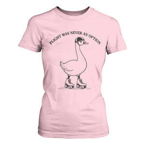 Funny Silly Goose Roller Skater T Shirt For Women Flight Was Never An Option