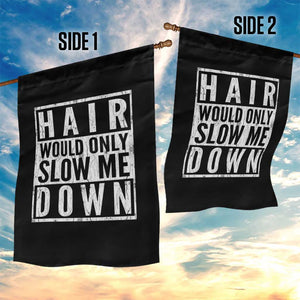 Funny Bald Men Gift Garden Flag Hair Would Only Slow Me Down