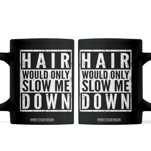 Funny Bald Men Gift Coffee Mug Hair Would Only Slow Me Down