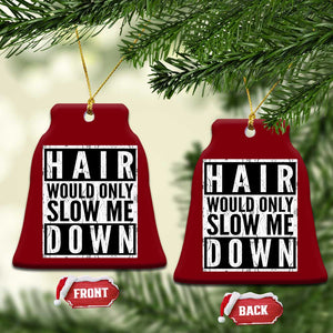 Funny Bald Men Gift Ceramic Ornament Hair Would Only Slow Me Down TS12 Print Your Wear